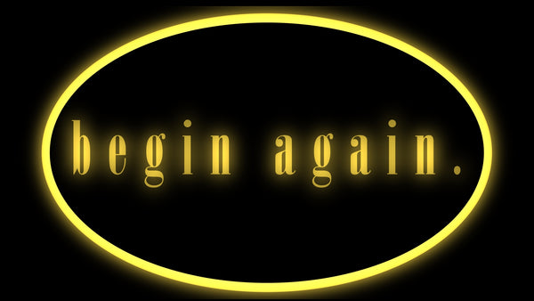 begin again